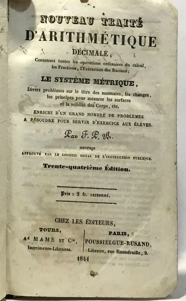 Nouveau traité d arithmétique décimale contenant toutes les opérations ordinaire du calcul les fractions l extraction des racines; le système métrique - 1844 - F.p.b