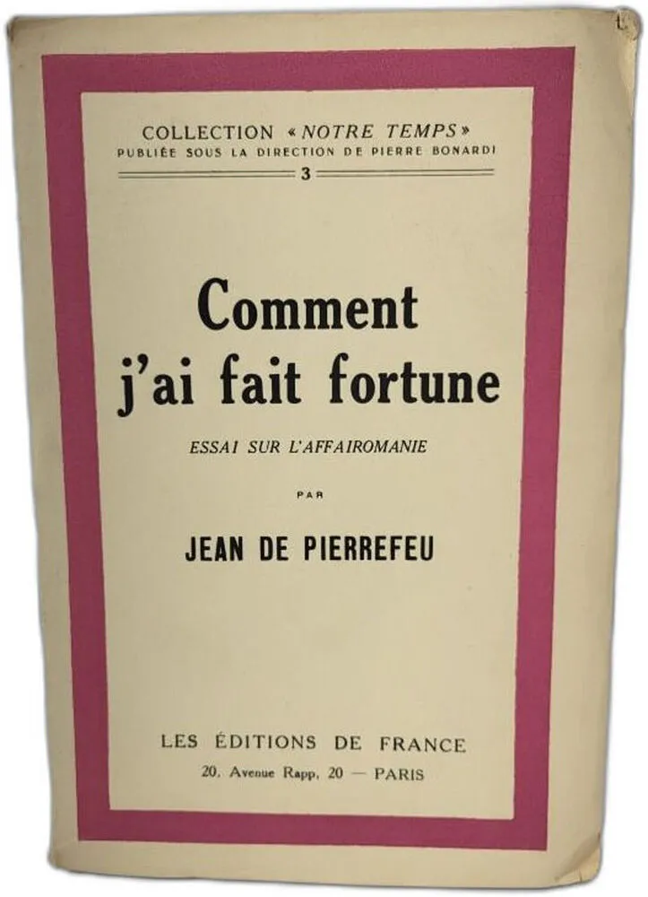 Comment j ai fait fortune. Essai sur L affairomanie - 1926 - Jean de Pierrefeu