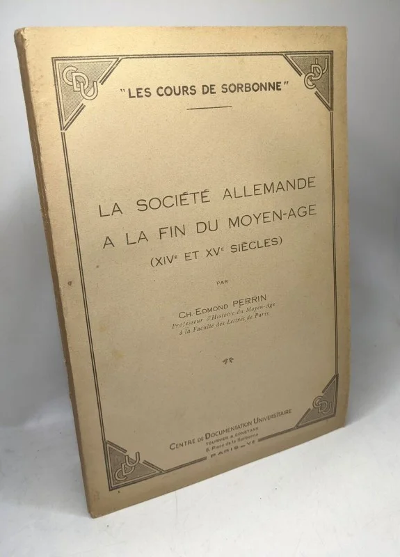 La société allemande à la fin du moyen-âge (XIV et XVe siècles) / Les cours de la Sorbonne - 1947 - Ch.-Edmond Perrin