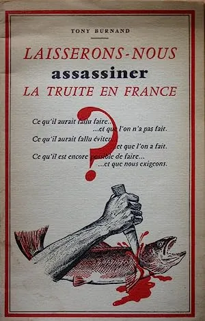 Laisserons-nous assassiner la truite en France ?, Tony BURNAND