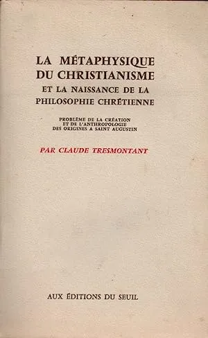 La métaphysique du christianisme et la naissance de la philosophie crhétienne, Claude Tresmontant