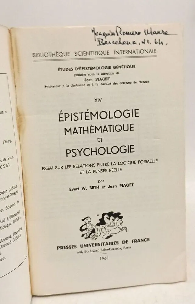 Épistémologie Mathématique et Psychologie: Essai sur les Relations entre la Logique Formelle et la Pensée Réelle Bibliothèque Scientifique Internationale; Études d Épistémologie Génétique XIV - 1961 - Beth Piaget
