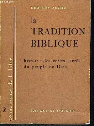 LA TRADITION BIBLIQUE - HISTOIRE DES ECRITS SACRES DU PEUPLE DE DIEU - CONNAISSANCE DE LA BIBLE, GEORGES AUZOU