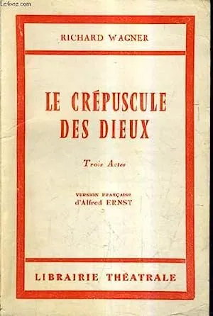 LE CREPUSCULE DES DIEUX - TROIS ACTES - VERSION FRANCAISE D