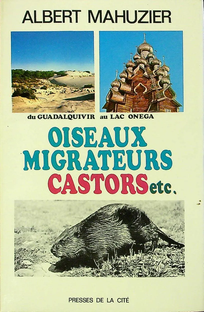 Oiseaux Migrateurs Castors Etc. - 1969 - ALBERT MAHUZIER