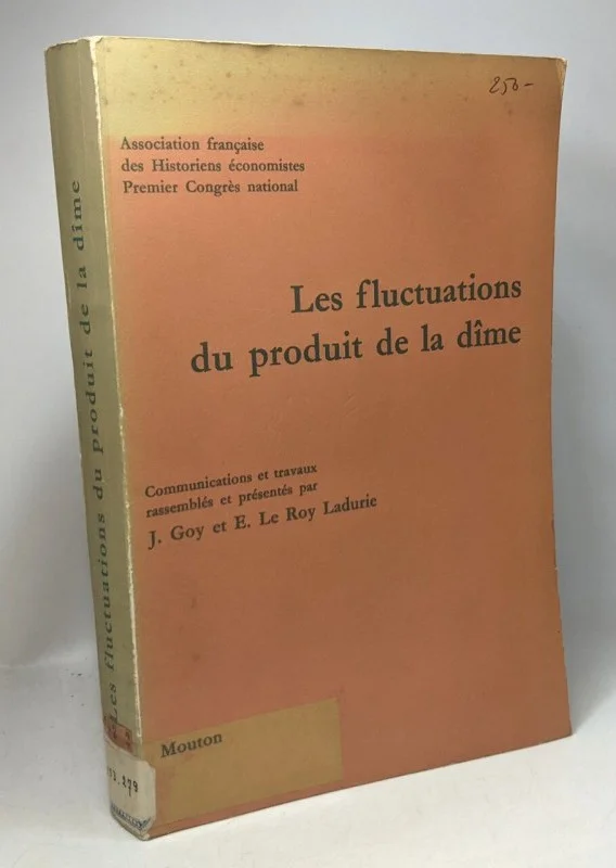 Les fluctuations du produit de la dîme - conjoncture décimale et domaniale de la fin du Moyen Age au XVIIIe siècle - association française des historiens économistes premier congrès national Paris - 1972 - Goy Joseph Le Roy Ladurie Emmanuel