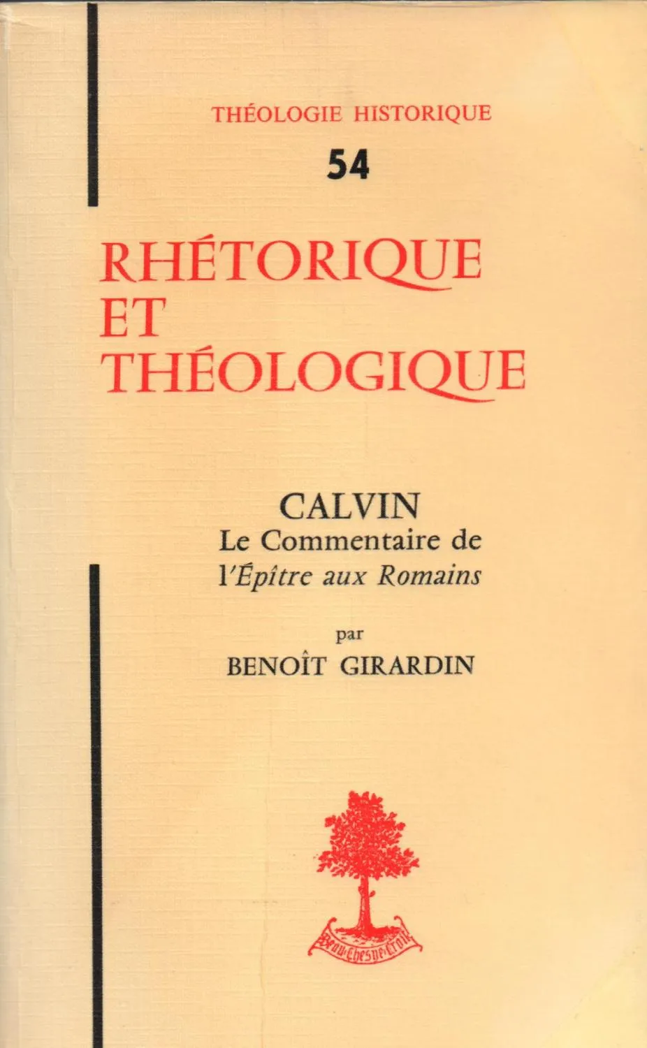 Rhétorique et théologique. Calvin, le Commentaire de l  Épitre aux Romains - 1979 - Benoît Girardin