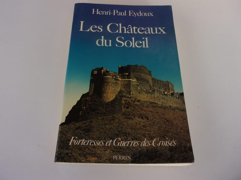 LES CHATEAUX DU SOLEIL. Forteresses et guerres es croisés Henri Paul EYDOUX