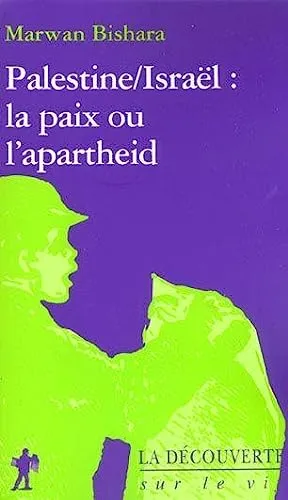 Palestine-Israël, la paix ou l'apartheid Marwan Bishara