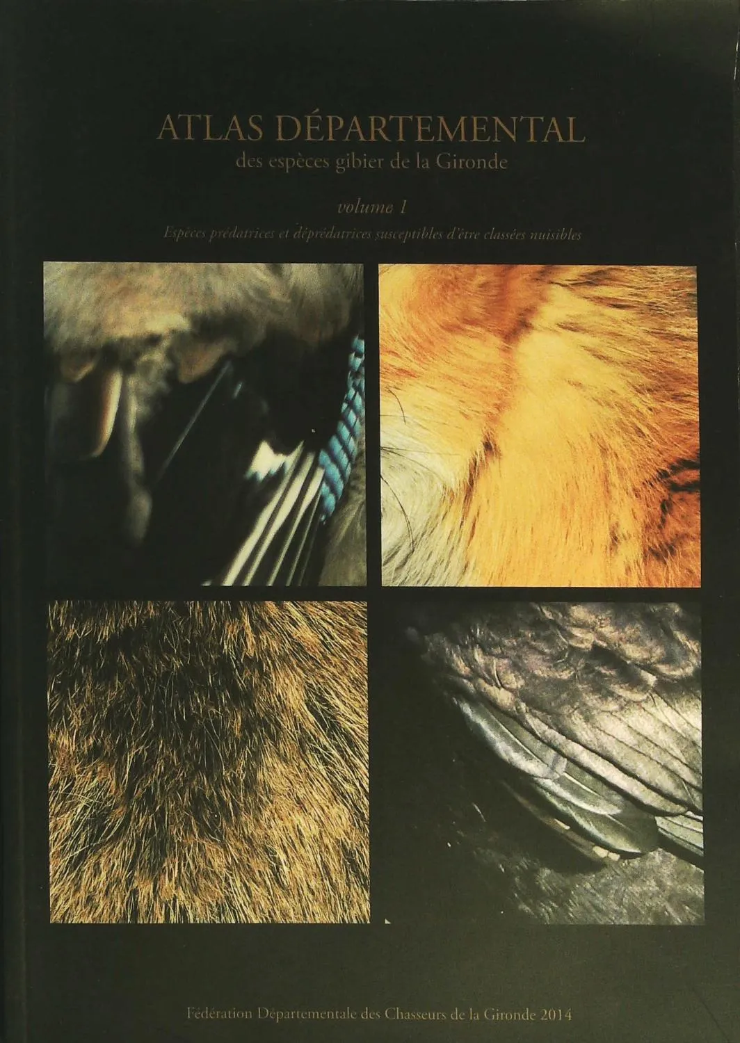 Atlas départemental des espèces gibier de la Gironde - Volume 1: espèces prédatrices et des prédatrices susceptibles d être classées nuisibles - 2014 - Fédérations Chasseurs de Gironde
