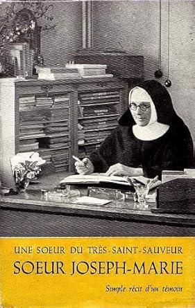 Soeur Joseph-Marie - Simple récit d un témoin -  - Une soeur du Très-Saint-Sauveur
