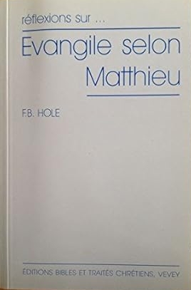 Réflexions sur l Évangile selon Matthieu -  - F.B. Hole
