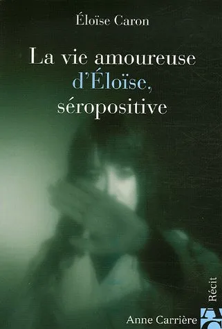 La vie amoureuse d eloïse, séropositive - 9782843373527 - Éloïse Caron