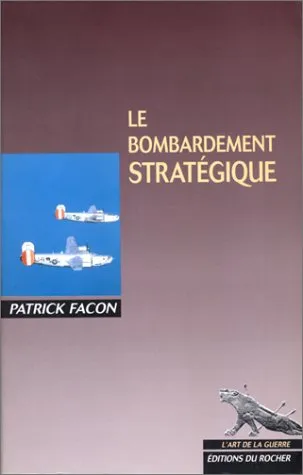 Le bombardement stratégique Patrick Facon