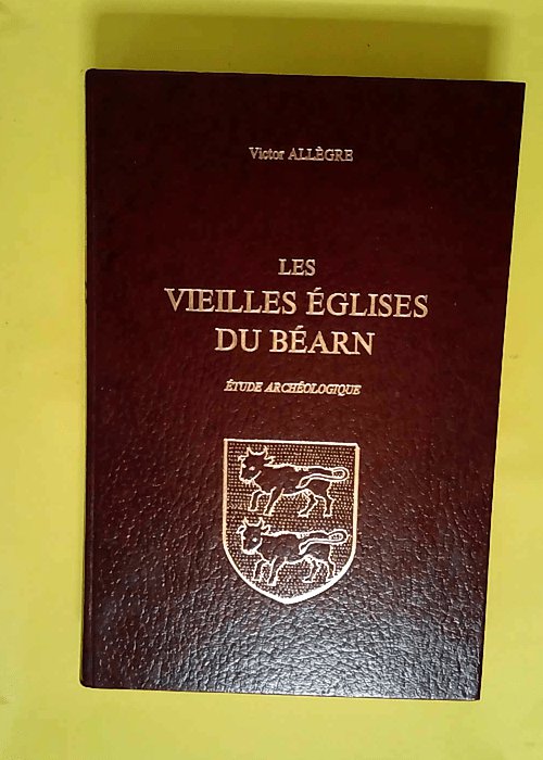 LES VIEILLES EGLISES DU BEARN. Etude archéologique, Victor Allegre