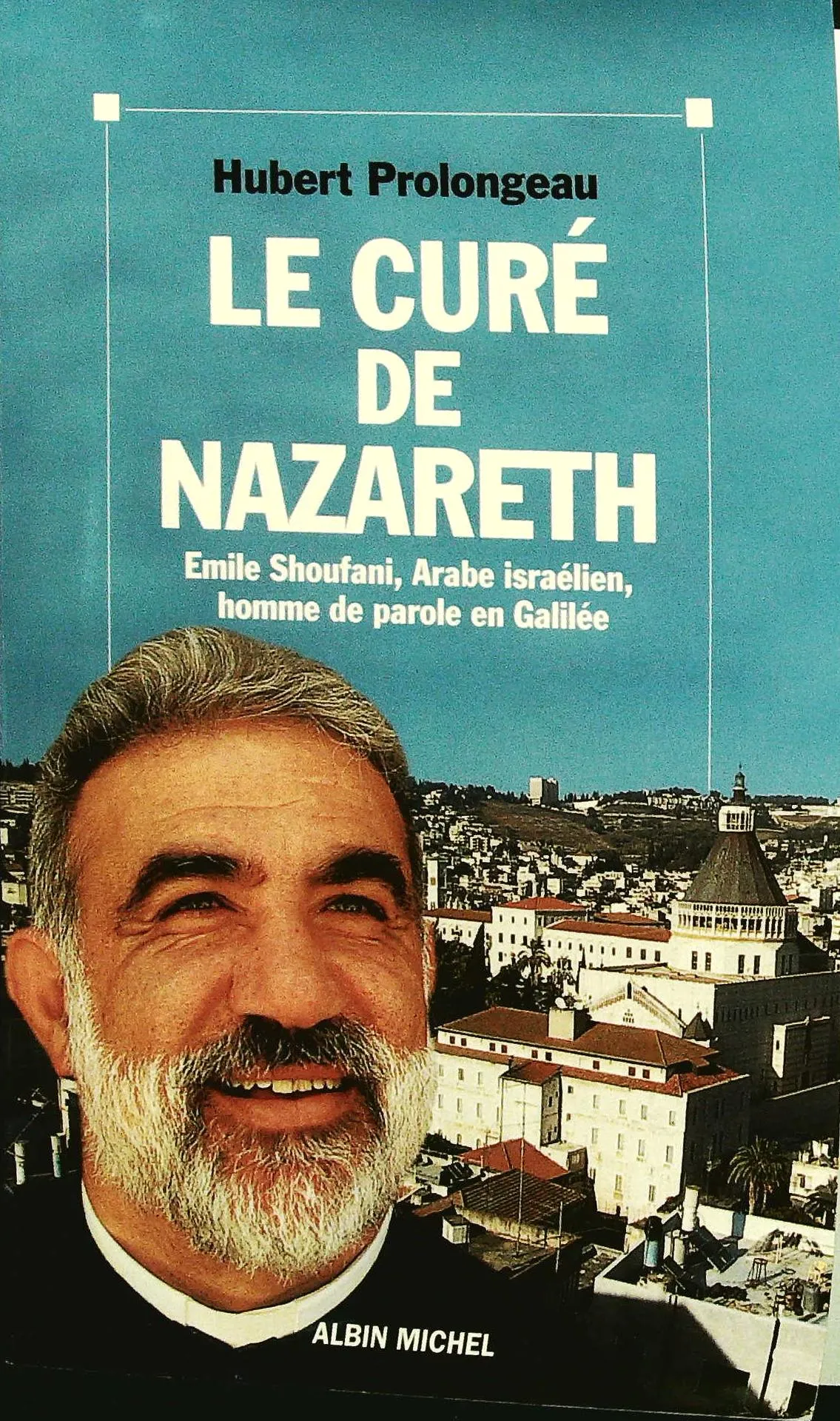 Le curé de nazareth : emile shoufani, arabe israélien, homme de parole en galilée - 9782226105776 - Hubert Prolongeau