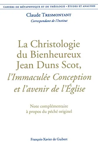 Cahiers de métaphysique et de théologie Tome 9. La christologie du bienheureux Jean Duns Scot, L