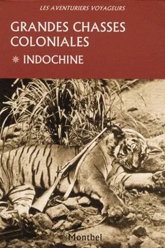 Grandes chasses coloniales. Tome 1, Indochine, Tony Burnand