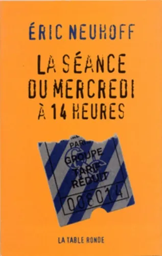 La séance du mercredi à 14 heures - 9782710308492 - Eric Neuhoff