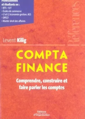 Compta Finance. Comprendre, construire et faire parler les comptes - 9782708136236 - Levent Kilig