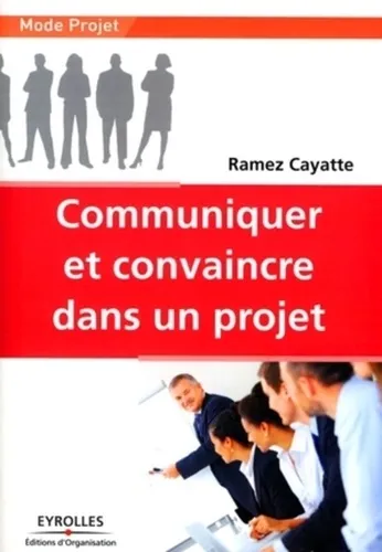 Communiquer et convaincre dans un projet Ramez Cayatte