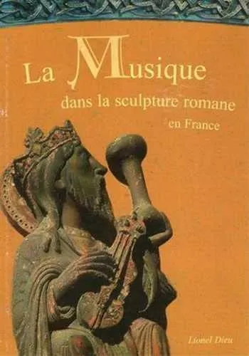 La musique dans la sculpture romane en france. vol 2. les musiciens, Lionel Dieu