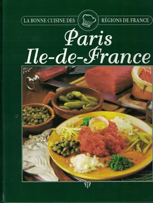 Paris, Île-de-France - La bonne cuisine des régions de France - 9782744114861 - Sylvie Girard-Lagorce, Christophe Valentin, Emmanuel Valentin