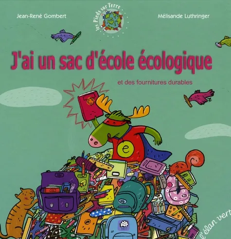 J ai un sac d école écologique. Et des fournitures durables - 9782844550941 - Jean-René Gombert