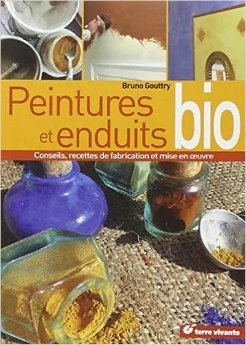 Peintures et enduits bio. Conseils, recettes de fabrication et mise en oeuvre - 9782914717922 - Bruno Gouttry