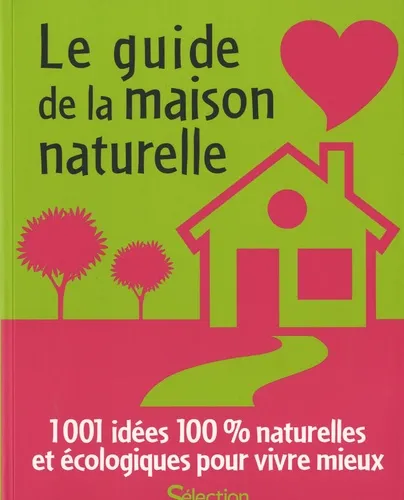 Le guide de la maison naturelle. 1001 idées 100% naturelles et écologiques pour vivre mieux - 9782709821261 - Eric Jouan