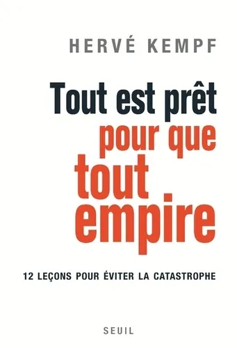 Tout est prêt pour que tout empire. Douze leçons pour éviter la catastrophe - 9782021349016 - Hervé Kempf