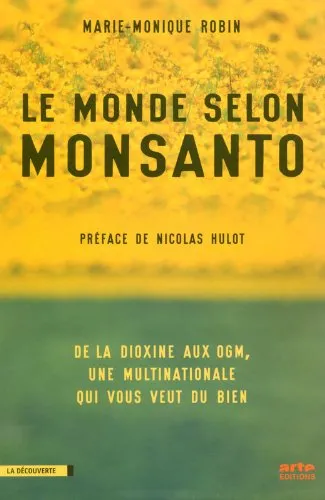 Le monde selon monsanto : de la dioxine aux ogm, une multinationale qui vous veut du bien - 9782707149183 - Marie-Monique Robin