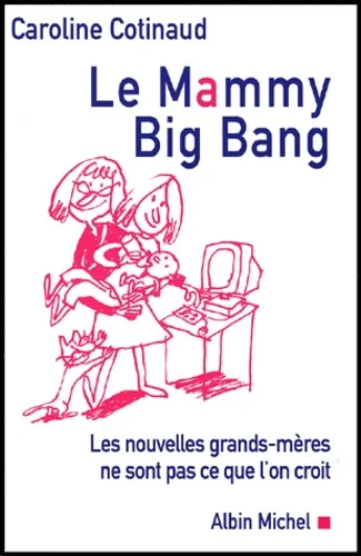 Le Mammy Big Bang. Les nouvelles grands-mères ne sont pas ce que l