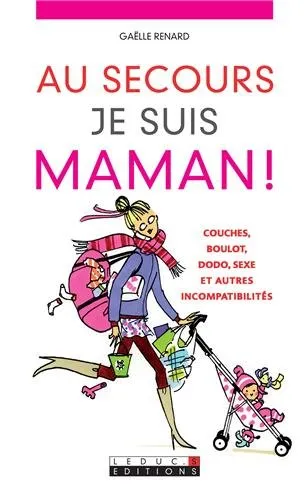 Au secours, je suis maman ! : couches, boulot, dodo, sexe et autres incompatibilités - 9782848994383 - Gaëlle Renard