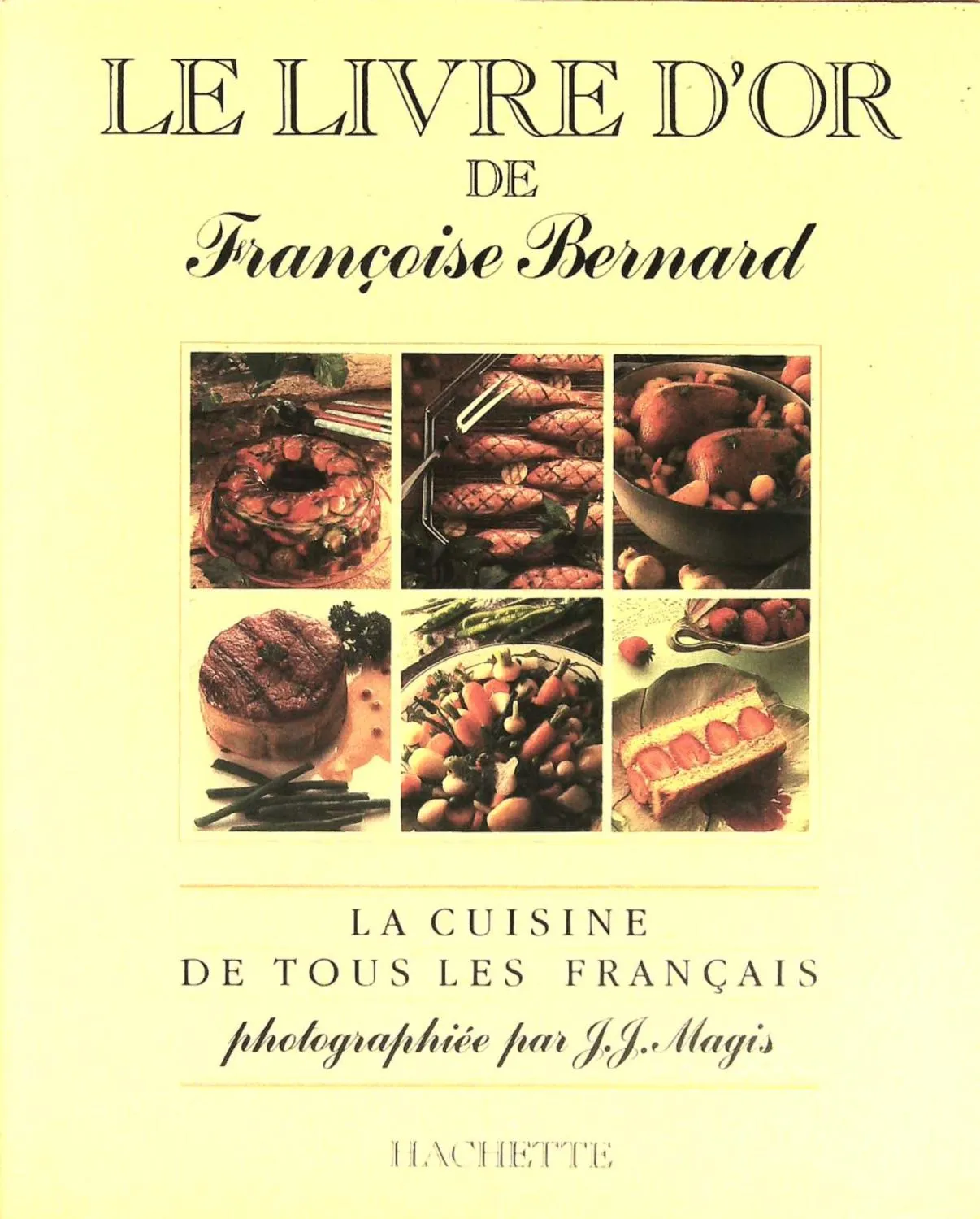Le Livre d or de Françoise Bernard : La cuisine de tous les Français - 9782010111235 - Françoise Bernard, J. J. Magis (photographies)