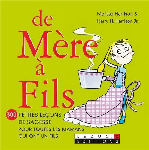 De mère à fils : 300 petites leçons de sagesse pour toutes les mamans qui ont un fils, Melissa Harrison, Harry H. Harrison