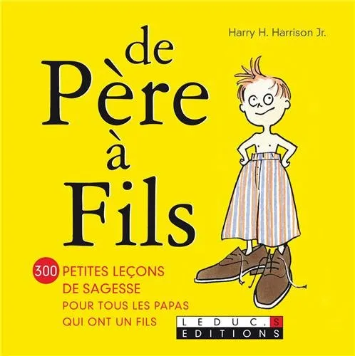 De père à fils : 300 petites leçons de sagesse pour tous les papas qui ont un fils, Harry H. Harrison