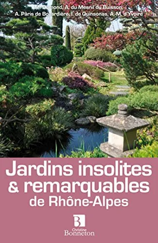 Jardins insolites & remarquables de rhône-alpes Martine Dumond