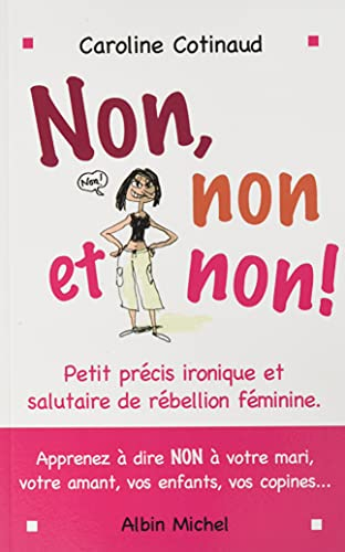 Non, non et non !: petit précis ironique et salutaire de rébellion féminine, Caroline Cotinaud