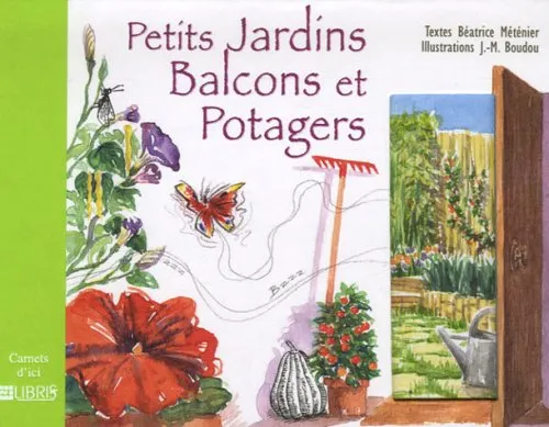 Petits jardins, balcons et potagers Béatrice Méténier