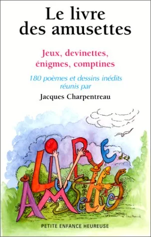 Le Livre des amusettes. Jeux, devinettes, énigmes, comptines, 180 poèmes et dessins inédits - 9782708225466 - Jacques Charpentreau