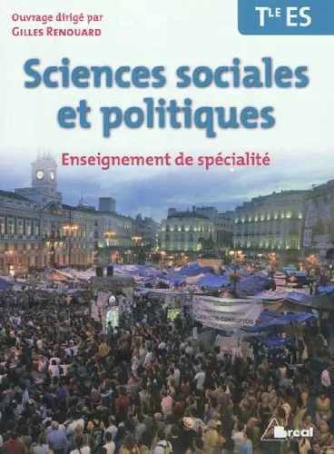 Sciences sociales et politiques, terminale es : enseignement de spécialité - 9782749531144 - Gilles Renouard, Gilles Criscione, Nicolas Danglade, Stéphanie Fontaine, Mickaël Joubert