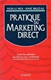 Pratique du marketing direct. Toutes les méthodes qui font les bons rendements, Yvon Le Men