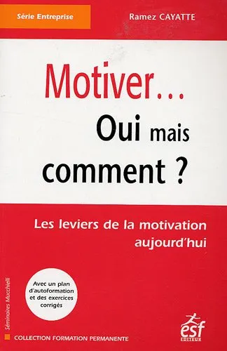 Motiver... oui mais comment ? : les leviers de la motivation aujourd