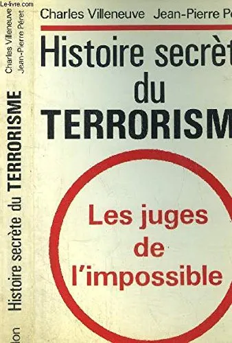 Histoire secrète du terrorisme : les juges de l impossible - 9782259015769 - Charles Villeneuve, Jean-Pierre Péret