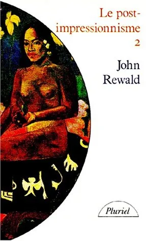 Le post-impressionnisme : de van gogh à gauguin. vol 2, John Rewald