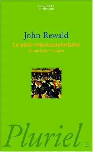 Le post-impressionnisme : de van gogh à gauguin John Rewald
