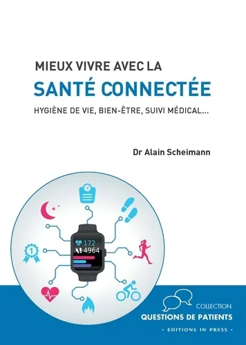 Mieux vivre avec la santé connectée. Hygiène de vie, bien-être, suivi médical... - 9782848354132 - Alain Scheimann