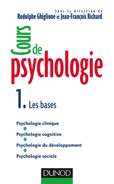 Cours de psychologie. vol 1. les bases : psychologie clinique, psychologie cognitive, psychologie d - 9782100763733 - Rodolphe Ghiglione, Jean-François Richard