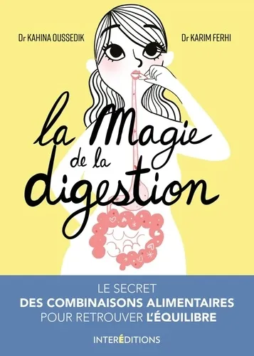 La magie de la digestion. Le secret des combinaisons alimentaires pour retrouver l équilibre - 9782729620547 - Kahina Oussedik